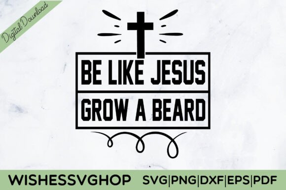 Be Like Jesus Grow a Beard SVG PNG: Graphics for Authentic T-Shirt Designs