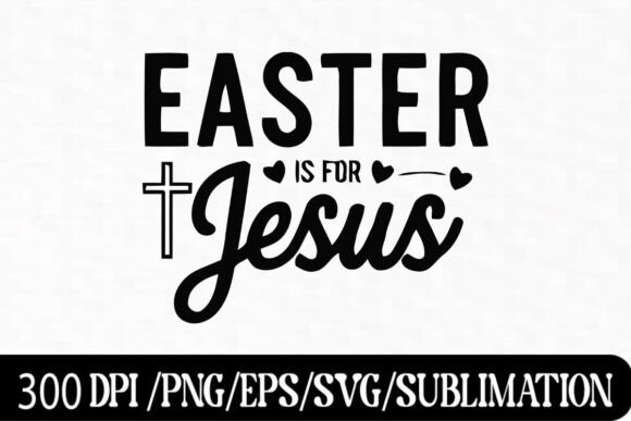 Easter Is for Jesus SVG – Christian East Graphics