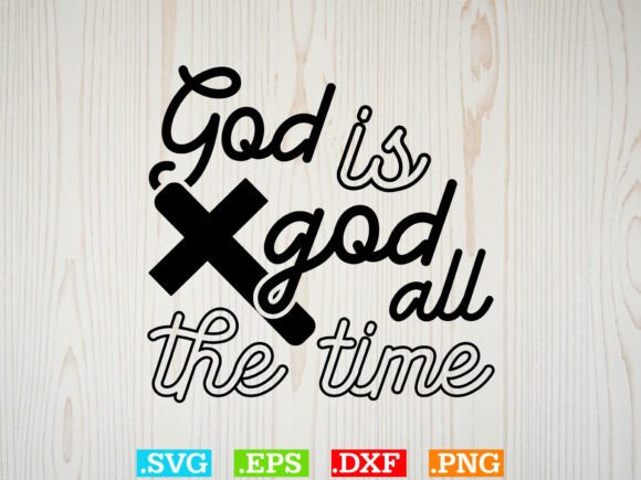 God is God All the Time Graphics & T-Shirt Designs