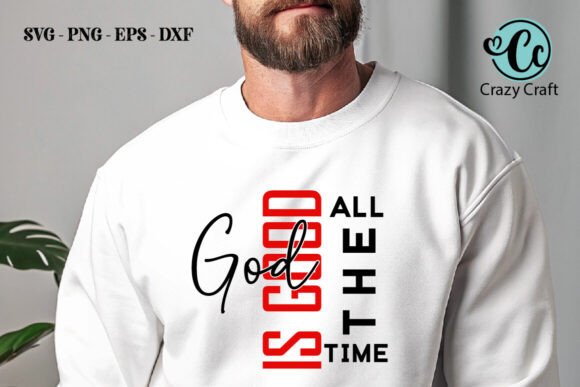 God Is Good All the Time: Christian Graphics for T-Shirt Designs