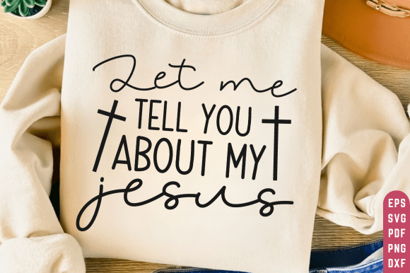 Let Me Tell About My Jesus Graphics for T-Shirt Designs