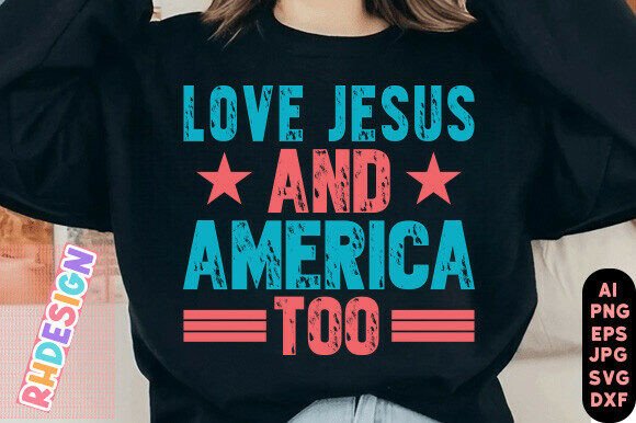 Love Jesus and America Too Graphics: T-Shirt Designs for Patriotic Branding