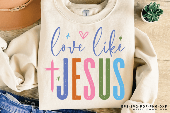 Love Like Jesus SVG Graphics for T-Shirt Designs