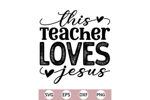 This Teacher Loves Jesus SVG PNG: Graphics & T-Shirt Designs
