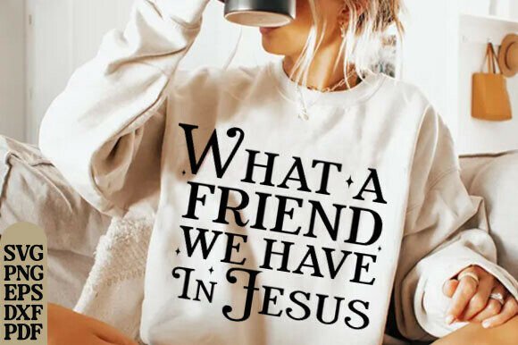 What a Friend We Have in Jesus Graphics for T-Shirt Designs
